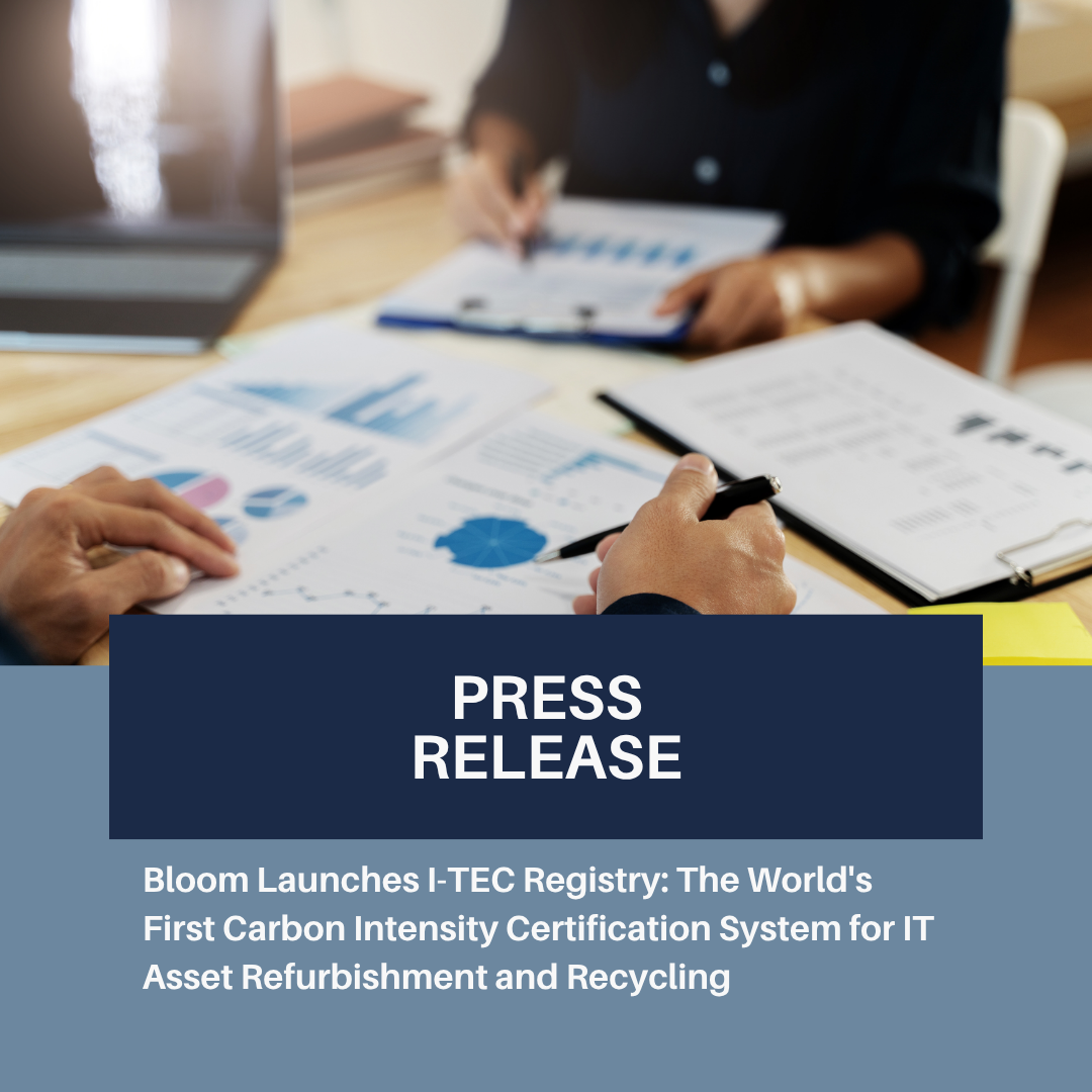 Bloom Launches I-TEC Registry: The World’s First Carbon Intensity Certification System for IT Asset Refurbishment and Recycling